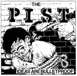 The Pist : Ideas Are Bulletproof